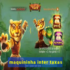 maquininha inter taxas